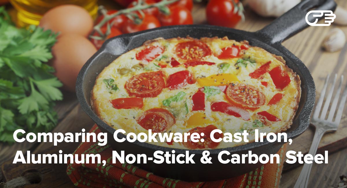 Comparing Cookware Cast Iron, Aluminum, NonStick and Carbon Steel
