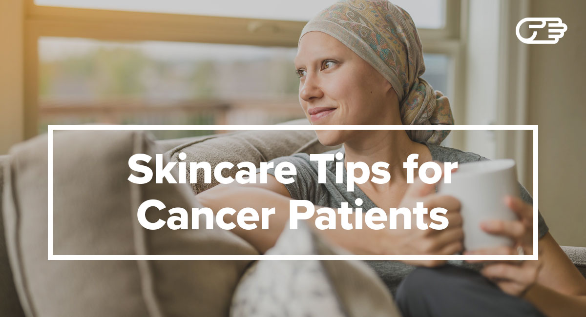 Caring for Your Skin During Chemotherapy Do’s and Don’ts