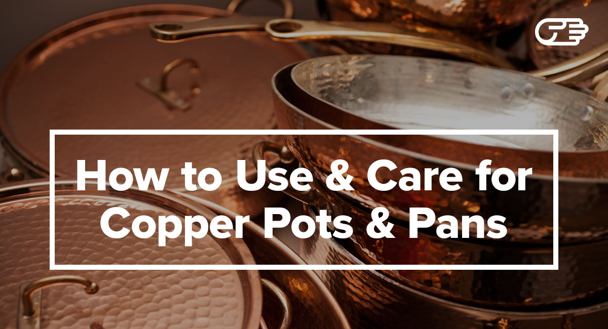 Copper Cookware How to Use, Cook and Care for Copper Pots and Pans