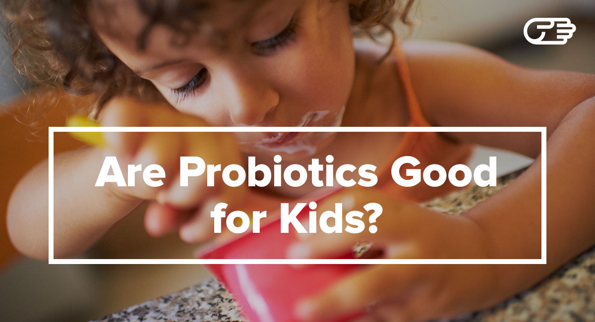 Should Your Child Take Probiotics?